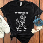 Sometimes I Just Be Fartin' Shirt Fartin' Dog Product