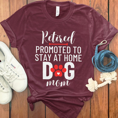 Retired Promoted to Stay at Home Dog Mom Shirt product