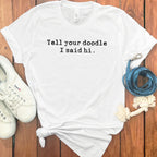 Tell your doodle I said hi funny t-shirt