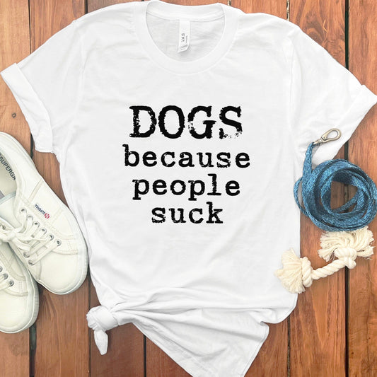 Dogs Because People Suck Graphic T-Shirt Product
