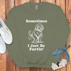 Sometimes I Just Be Fartin Graphic Sweatshirt