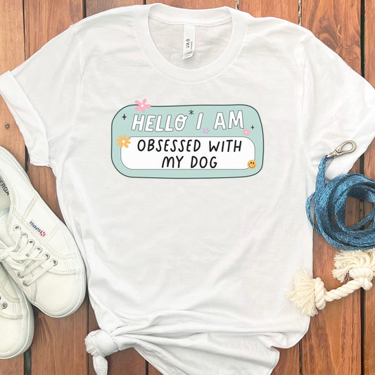 I AM OBSESSED MY DOG T-SHIRT