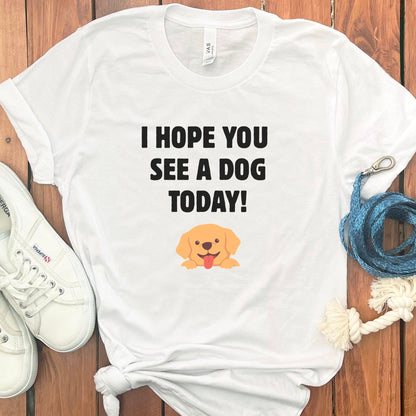 I Hope You See a Dog Today Graphic T-Shirt product type